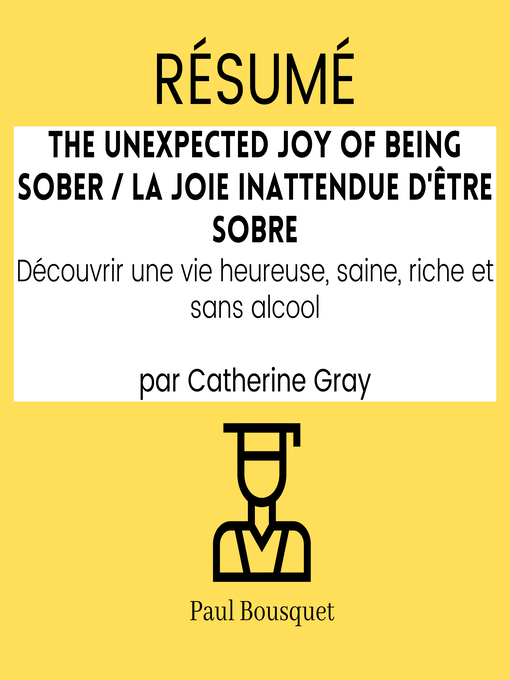 Title details for RÉSUMÉ--The Unexpected Joy of Being Sober / La Joie Inattendue d'Être Sobre by Paul Bousquet - Available